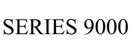 SERIES 9000 trademark