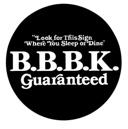"LOOK FOR THIS SIGN WHERE YOU SLEEP OR DINE" B.B.B.K. GUARANTEED trademark