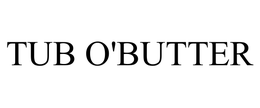 TUB O'BUTTER trademark