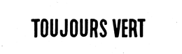 TOUJOURS VERT trademark