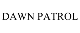 DAWN PATROL trademark