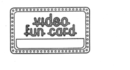 VIDEO FUN CARD trademark