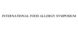 INTERNATIONAL FOOD ALLERGY SYMPOSIUM trademark