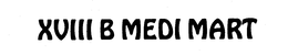 XVIII B MEDI MART trademark