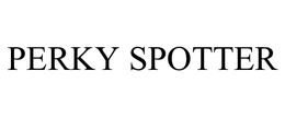 PERKY SPOTTER trademark