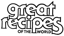 GREAT RECIPES OF THE WORLD trademark