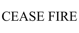 CEASE FIRE trademark