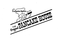EVERYONE KNOWS THE ORIGINAL PANCAKE HOUSE trademark