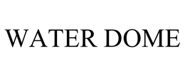 WATER DOME trademark