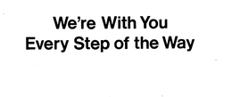 WE'RE WITH YOU EVERY STEP OF THE WAY trademark