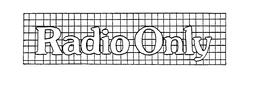 RADIO ONLY trademark