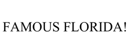 FAMOUS FLORIDA! trademark