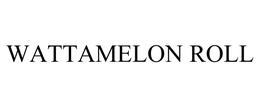 WATTAMELON ROLL trademark