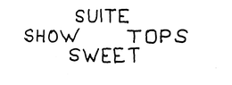 SHOW SUITE SWEET TOPS trademark