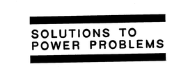 SOLUTIONS TO POWER PROBLEMS trademark