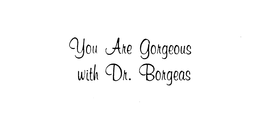 YOU ARE GORGEOUS WITH DR. BORGEAS trademark
