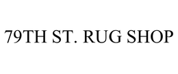 79TH ST. RUG SHOP trademark