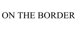 ON THE BORDER trademark