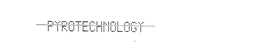 PYROTECHNOLOGY trademark