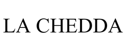 LA CHEDDA trademark
