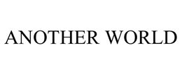 ANOTHER WORLD trademark