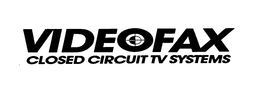 VIDEOFAX CLOSED CIRCUIT TV SYSTEMS trademark
