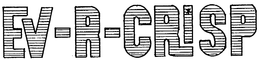 EV-R-CRISP trademark
