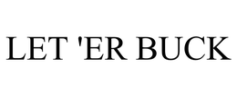 LET 'ER BUCK trademark