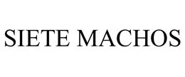 SIETE MACHOS trademark