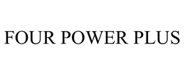 FOUR POWER PLUS trademark