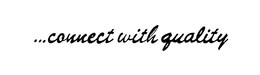 ...CONNECT WITH QUALITY trademark