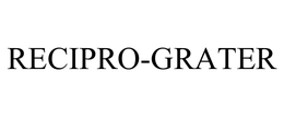 RECIPRO-GRATER trademark