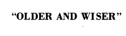 "OLDER AND WISER" trademark