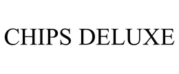 CHIPS DELUXE trademark
