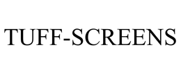 TUFF-SCREENS trademark