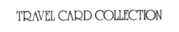 TRAVEL CARD COLLECTION trademark