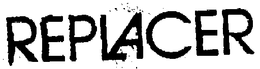 REPLACER trademark