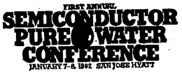 SEMICONDUCTOR PURE WATER CONFERENCE NFERENCE JANUARY 7-8, 1982 SAN JOSE HYATT trademark