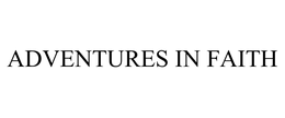 ADVENTURES IN FAITH trademark