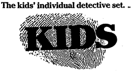 THE KIDS' INDIVIDUAL DETECTIVE SET.  KIDS trademark