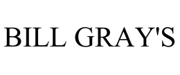 BILL GRAY'S trademark