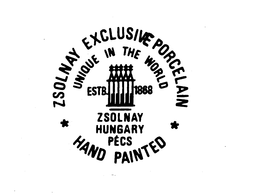 ZSOLNAY EXCLUSIVE PORCELAIN UNIQUE IN THE WORLD ESTB. 1868 ZSOLNAY HUNGARY PECS HAND PAINTED trademark