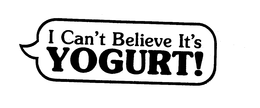 I CAN'T BELIEVE IT'S YOGURT! trademark