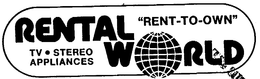 RENTAL WORLD "RENT-TO-OWN" TV.STEREO APPLIANCES trademark