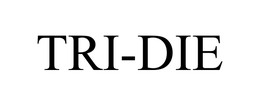 TRI-DIE trademark