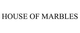 HOUSE OF MARBLES trademark