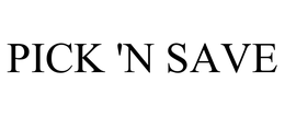 PICK 'N SAVE trademark