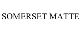 SOMERSET MATTE trademark