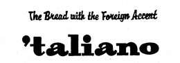 THE BREAD WITH THE FOREIGN ACCENT 'TALIANO trademark