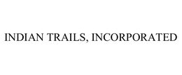 INDIAN TRAILS, INCORPORATED trademark